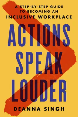 A tettek hangosabban beszélnek: Lépésről lépésre útmutató a befogadó munkahely kialakításához - Actions Speak Louder: A Step-By-Step Guide to Becoming an Inclusive Workplace
