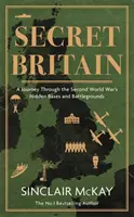 Titkos Nagy-Britannia - Utazás a második világháború rejtett bázisain és csataterein keresztül - Secret Britain - A journey through the Second World War's hidden bases and battlegrounds