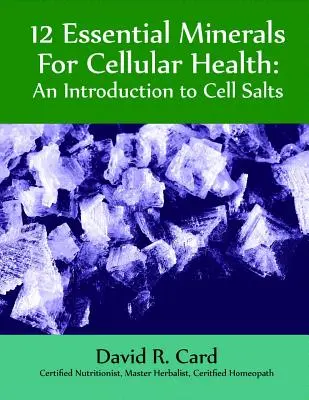 12 esszenciális ásványi anyag a sejtek egészségéért: Bevezetés a sejtsókba - 12 Essential Minerals for Cellular Health: An Introduction to Cell Salts