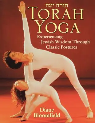 Tóra jóga: A zsidó bölcsesség megtapasztalása a klasszikus testtartásokon keresztül - Torah Yoga: Experiencing Jewish Wisdom Through Classic Postures