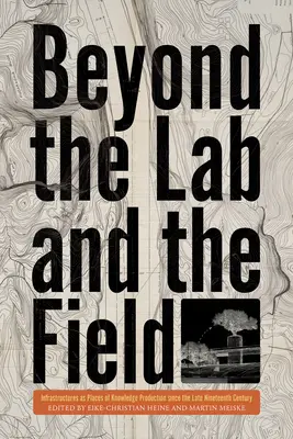 A laboratóriumon és a terepen túl: Infrastruktúrák mint a tudástermelés helyszínei a tizenkilencedik század vége óta - Beyond the Lab and the Field: Infrastructures as Places of Knowledge Production Since the Late Nineteenth Century