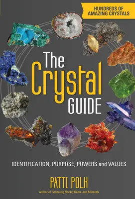 A kristálykalauz: Azonosítás, rendeltetés, erők és értékek - The Crystal Guide: Identification, Purpose, Powers and Values