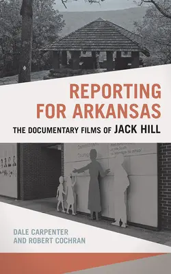 Jelentés Arkansas számára: Jack Hill dokumentumfilmjei - Reporting for Arkansas: The Documentary Films of Jack Hill