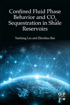 Confined Fluid Phase Behavior and Co2 Sequestration in Shale Reservoirs (Korlátozott folyadékfázis viselkedése és Co2-szigetelés palatározókban) - Confined Fluid Phase Behavior and Co2 Sequestration in Shale Reservoirs