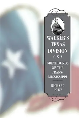 Walker texasi hadosztálya, C.S.A.: A Mississippin túli agarászok. - Walker's Texas Division, C.S.A.: Greyhounds of the Trans-Mississippi