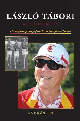 LSZL TBORI, Egy életrajz: A nagy magyar futó legendás története - LSZL TBORI, A Biography: The Legendary Story of the Great Hungarian Runner