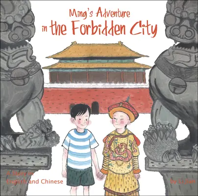 Ming kalandja a Tiltott Városban - Egy történet angolul és kínaiul - Ming's Adventure in the Forbidden City - A Story in English and Chinese