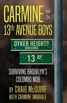 Carmine és a 13. sugárúti fiúk: Túlélni a brooklyni Colombo maffiát - Carmine And The 13th Avenue Boys: Surviving Brooklyn's Colombo Mob