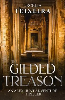 A GILDED TREASON: Egy ALEX HUNT kalandos thriller - The GILDED TREASON: An ALEX HUNT Adventure Thriller