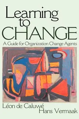 A változás megtanulása: A Guide for Organization Change Agent - Learning to Change: A Guide for Organization Change Agent