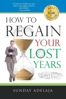 Hogyan szerezd vissza az elveszett éveidet - How to Regain Your Lost Years