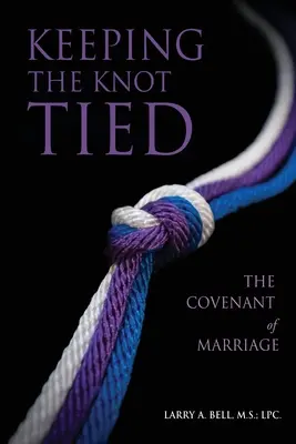 Keeping the Knot Tied: A házassági szövetség - Keeping the Knot Tied: The Covenant of Marriage