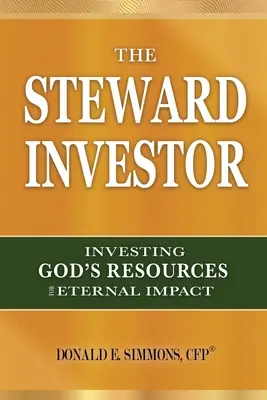 A gondviselő befektető: Isten erőforrásainak befektetése az örökkévaló hatás érdekében - The Steward Investor: Investing God's Resources for Eternal Impact