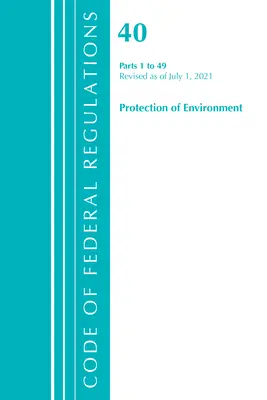 40. cím Környezetvédelem 1-49 2021 (Office of Federal Register (U S )) - Title 40 Environment 1-49 2021 (Office of Federal Register (U S ))