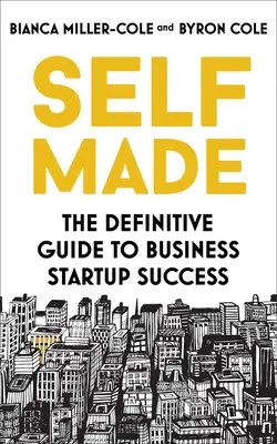 Self Made: A vállalkozásindítás sikerének végleges útmutatója - Self Made: The Definitive Guide to Business Start-Up Success