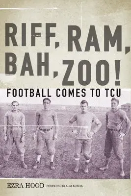 Riff, Ram, Bah, Zoo! A futball a TCU-hoz érkezik - Riff, Ram, Bah, Zoo! Football Comes to TCU