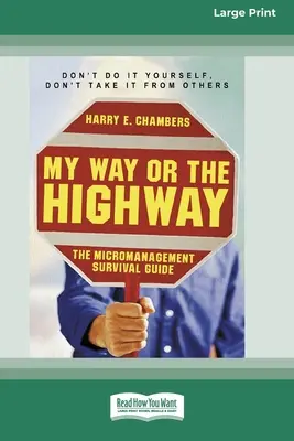 My Way or the Highway: A mikromenedzsment túlélési útmutatója (16pt Large Print Edition) - My Way or the Highway: The Micromanagement Survival Guide (16pt Large Print Edition)