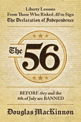 The 56: Szabadságleckék azoktól, akik mindent kockára tettek, hogy aláírják a Függetlenségi Nyilatkozatot - The 56: Liberty Lessons from Those Who Risked All to Sign the Declaration of Independence