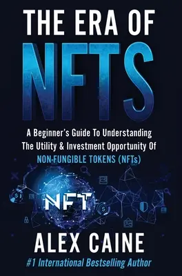 Az NFT-k kora: Kezdő útmutató a nem-kinyerhető tokenek (NFT-k) hasznosságának és befektetési lehetőségének megértéséhez - The Era of NFTs: A Beginner's Guide To Understanding The Utility & Investment Opportunity Of Non-Fungible Tokens (NFTs)