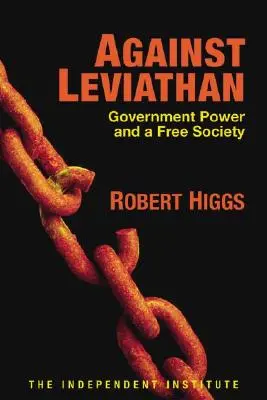 Against Leviathan: A kormányzati hatalom és a szabad társadalom - Against Leviathan: Government Power and a Free Society