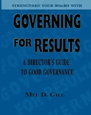 Kormányzás az eredményekért: A Director's Guide to Good Governance - Governing for Results: A Director's Guide to Good Governance