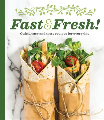 Gyors és friss! Gyors, egyszerű és ízletes receptek minden napra - Fast & Fresh!: Quick, Easy and Tasty Recipes for Every Day