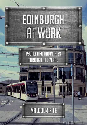 Edinburgh at Work: Emberek és iparágak az évek során - Edinburgh at Work: People and Industries Through the Years