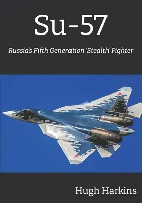 Szu-57: Oroszország ötödik generációs „lopakodó” vadászgépe. - Su-57: Russia's Fifth Generation 'Stealth' Fighter