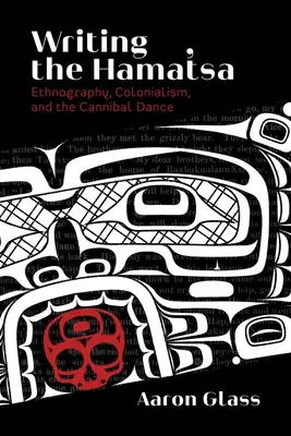 A Hamat'sa írása: néprajz, gyarmatosítás és a kannibál tánc - Writing the Hamat'sa: Ethnography, Colonialism, and the Cannibal Dance