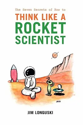 A hét titok, hogyan gondolkodj úgy, mint egy rakétatudós - The Seven Secrets of How to Think Like a Rocket Scientist