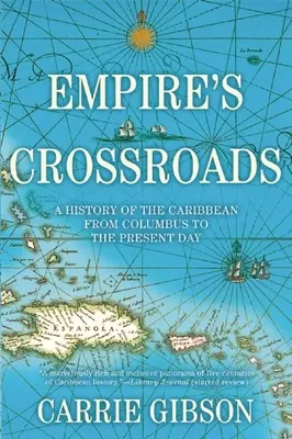 A birodalom keresztútjai: A Karib-tenger története Kolumbusztól napjainkig - Empire's Crossroads: A History of the Caribbean from Columbus to the Present Day