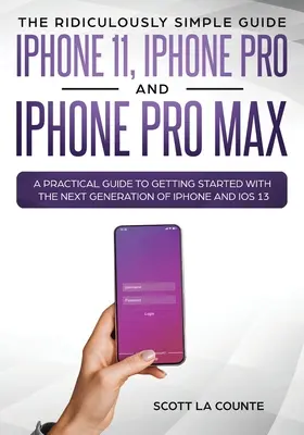 Az iPhone 11, az iPhone Pro és az iPhone Pro Max nevetségesen egyszerű útmutatója: Gyakorlati útmutató az iPhone következő generációjának használatához és - The Ridiculously Simple Guide to iPhone 11, iPhone Pro and iPhone Pro Max: A Practical Guide to Getting Started With the Next Generation of iPhone and