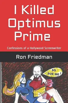 Megöltem Optimus Prime-ot: Hogyan pusztította el egy ember egymaga a világ legfélelmetesebb transzformátorát... és hogyan maradt életben, hogy elmondhassa a történetet. - I Killed Optimus Prime: How One Man Single-Handedly Destroyed the World's Most Formidable Transformer... and Lived to Tell the Tale.