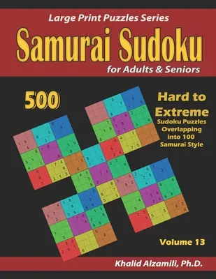 Szamuráj szudoku felnőtteknek és időseknek: 500 nehéz és extrém Sudoku rejtvények átfedése 100 szamuráj stílusban - Samurai Sudoku for Adults & Seniors: 500 Hard to Extreme Sudoku Puzzles Overlapping into 100 Samurai Style