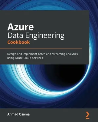 Azure Data Engineering szakácskönyv: Batch és streaming analitika tervezése és végrehajtása az Azure Cloud Services használatával - Azure Data Engineering Cookbook: Design and implement batch and streaming analytics using Azure Cloud Services