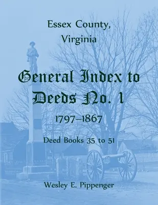 Essex megye, Virginia 1. sz. általános oklevéljegyzék, 1797-1867, 35-51. sz. oklevélkönyvek - Essex County, Virginia General Index to Deeds No. 1, 1797-1867, Deed Books 35 to 51