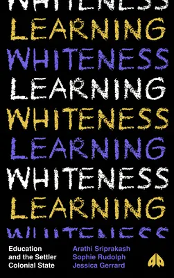 A fehérség tanulása: Gyarmatosító állam: Oktatás és a telepes gyarmati állam - Learning Whiteness: Education and the Settler Colonial State