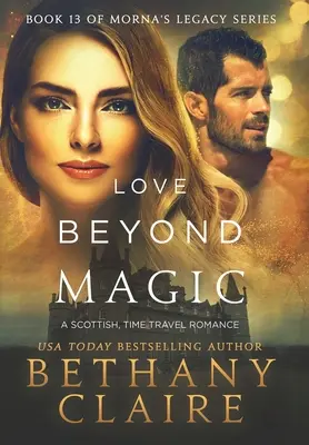 Love Beyond Magic: A Scottish Time Travel Romance (Szerelem a varázson túl: skót időutazós románc) - Love Beyond Magic: A Scottish Time Travel Romance