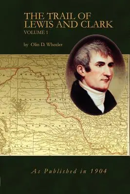 Lewis és Clark nyomában 1. kötet - The Trail of Lewis and Clark Vol 1