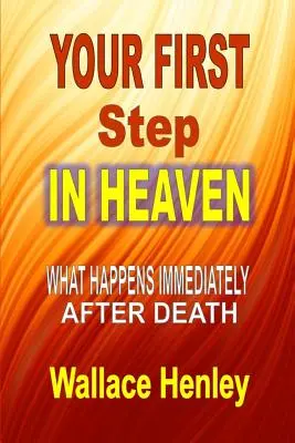 Az első lépés a mennyországban: Mi történik közvetlenül a halál után - Your First Step in Heaven: What Happens Immediately After Death