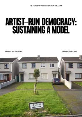 Artist-Run Democracy: Sustaining a Model: A 126 Galéria 15 éve - Artist-Run Democracy: Sustaining a Model: 15 Years of 126 Gallery