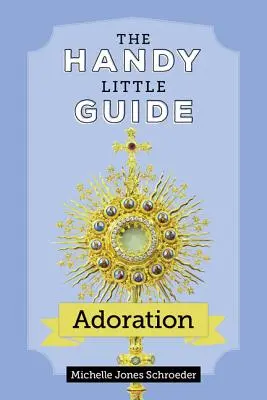 A kis kézikönyv az imádsághoz - The Handy Little Guide to Adoration