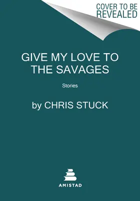 Adj szerelmet a vadaknak: Stories - Give My Love to the Savages: Stories