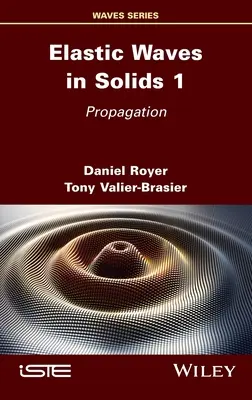 Rugalmas hullámok szilárd testekben, 1. kötet: Terjedés - Elastic Waves in Solids, Volume 1: Propagation