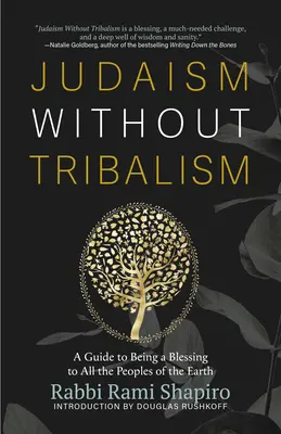 Judaizmus törzsiség nélkül: Útmutató ahhoz, hogy áldássá váljunk a Föld minden népe számára - Judaism Without Tribalism: A Guide to Being a Blessing to All the Peoples of the Earth