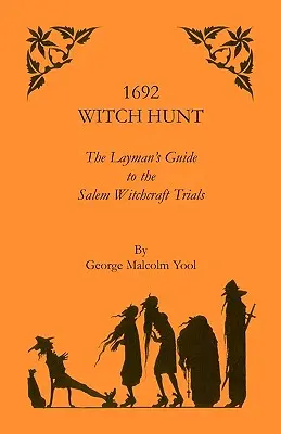1692-es boszorkányüldözés: A laikusok kalauza a salemi boszorkányperekhez - 1692 Witch Hunt: The Layman's Guide to the Salem Witchcraft Trials