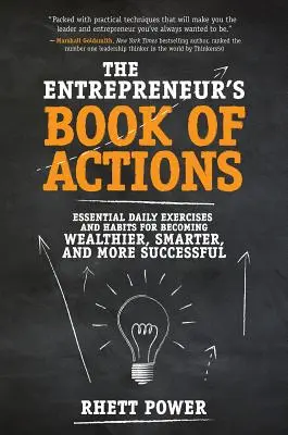 A vállalkozók cselekedetek könyve: Alapvető napi gyakorlatok és szokások a gazdagabbá, okosabbá és sikeresebbé váláshoz - The Entrepreneurs Book of Actions: Essential Daily Exercises and Habits for Becoming Wealthier, Smarter, and More Successful