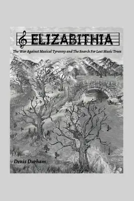 Elizabithia: A zenei zsarnokság elleni háború és az elveszett zenei fák keresése - Elizabithia: The War Against Musical Tyranny and the Search for Lost Music Trees