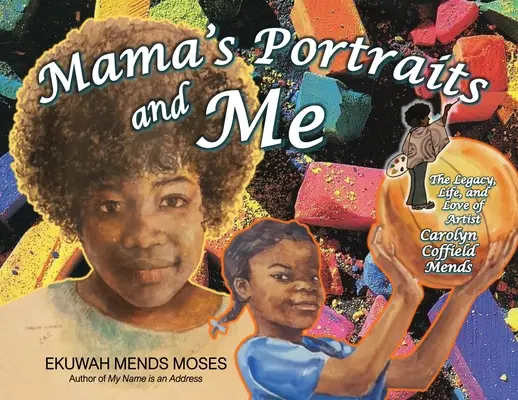 Mama portréi és én: Carolyn Coffield Mends művésznő öröksége, élete és szerelme - Mama's Portraits and Me: The Legacy, Life, and Love of Artist Carolyn Coffield Mends