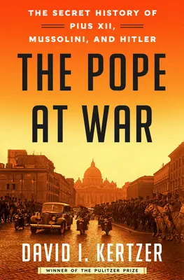 A pápa háborúban: XII. Pius, Mussolini és Hitler titkos története - The Pope at War: The Secret History of Pius XII, Mussolini, and Hitler